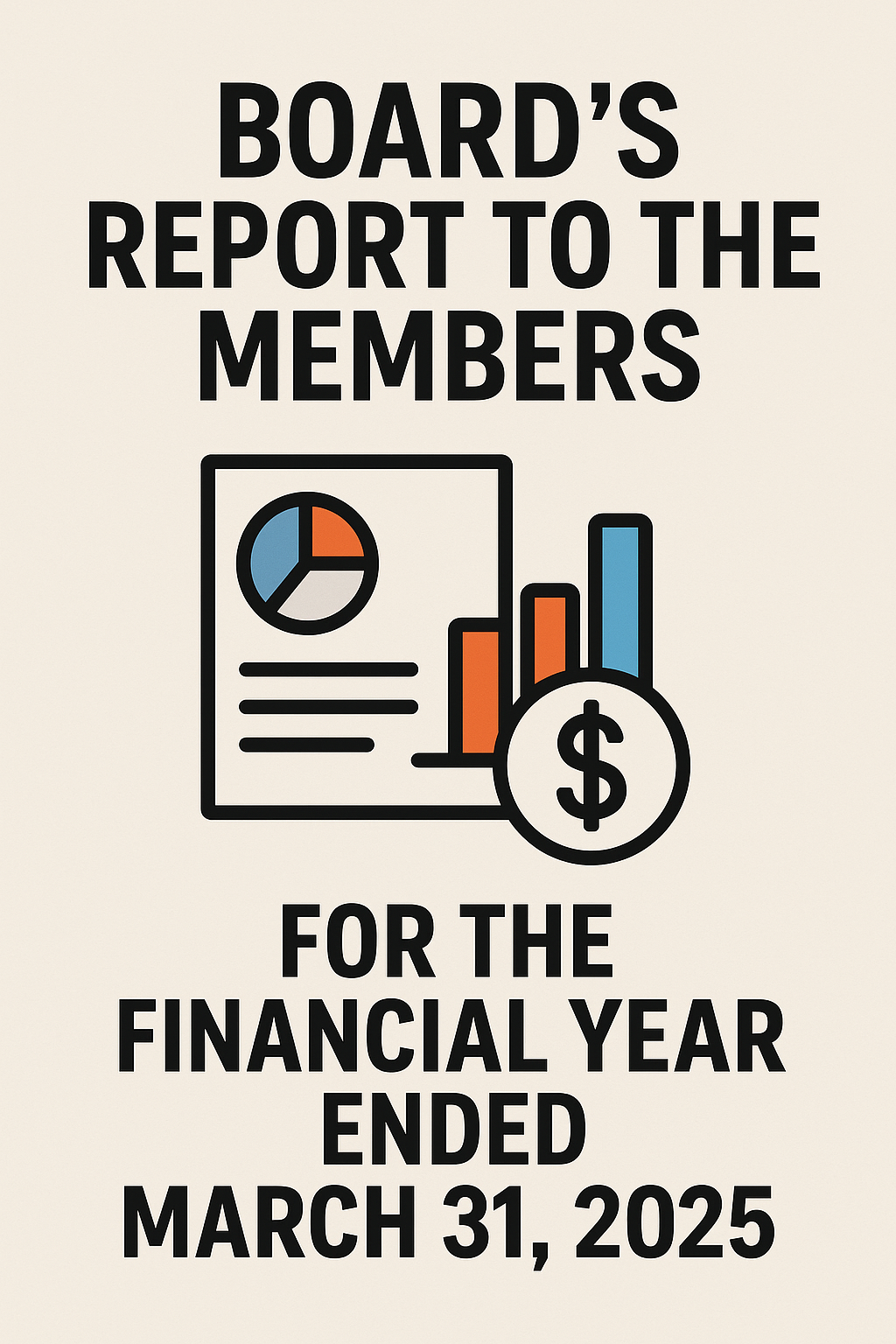 BOARD’S REPORT TO THE MEMBERS FOR THE FINANCIAL YEAR ENDED MARCH 31, 2025
